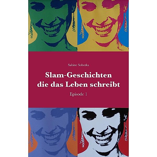 Slam-Geschichten, die das Leben schreibt, Sabine Sobotka