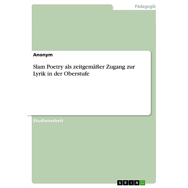 Slam Poetry als zeitgemäßer Zugang zur Lyrik in der Oberstufe