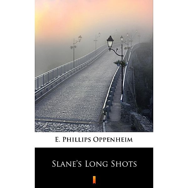 Slane's Long Shots, E. Phillips Oppenheim