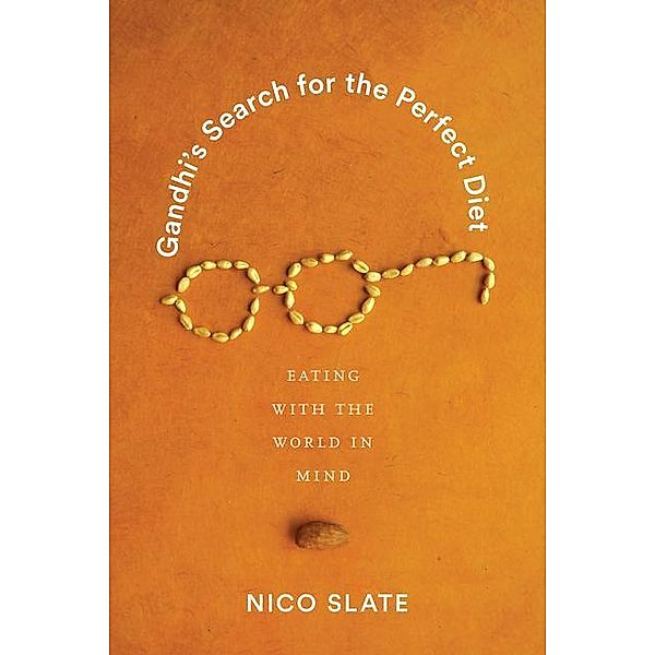 Slate, N: Gandhi's Search for the Perfect Diet, Nico Slate