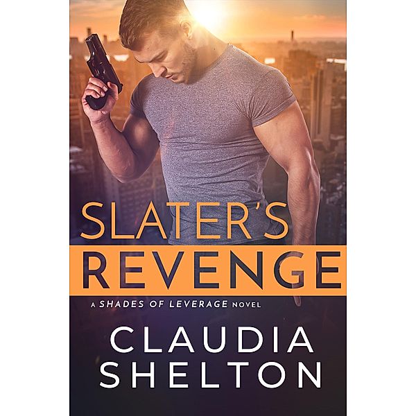 Slater's Revenge / Shades of Leverage Bd.1, Claudia Shelton