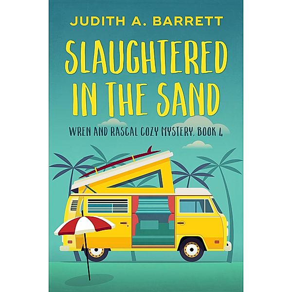 Slaughtered in the Sand (Wren and Rascal Cozy Mystery, #4) / Wren and Rascal Cozy Mystery, Judith A. Barrett