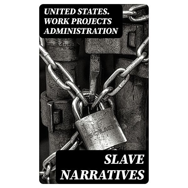 Slave Narratives, United States. Work Projects Administration