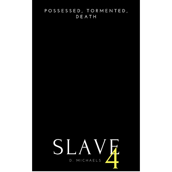 Slave: Slave 4: Possessed, Tormented, Death, D. Michaels