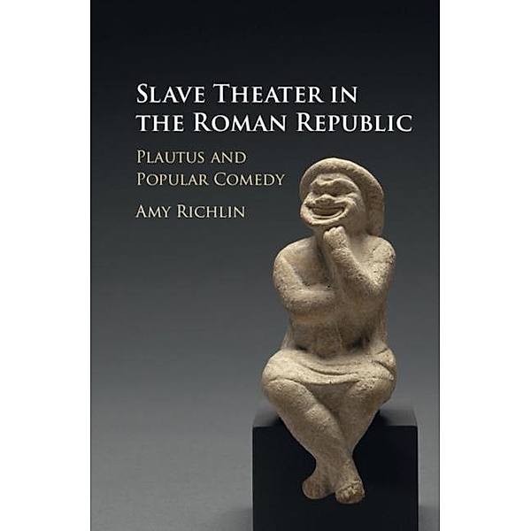 Slave Theater in the Roman Republic, Amy Richlin