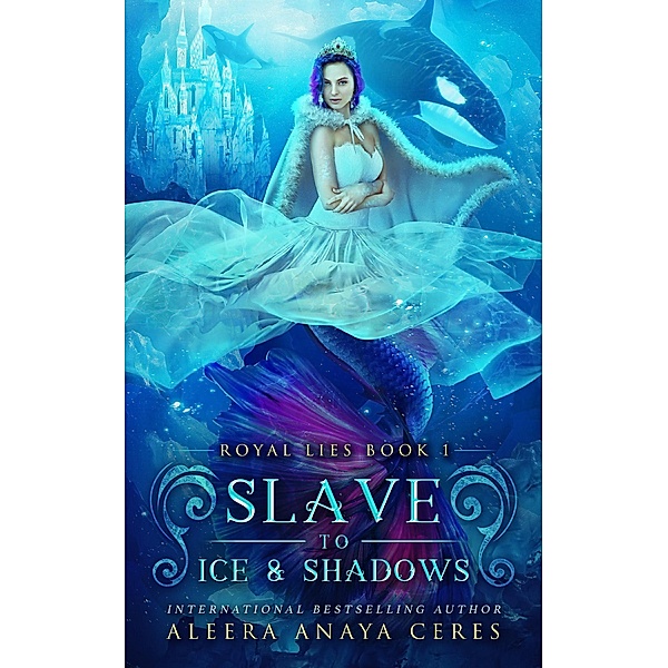 Slave to Ice & Shadows (Royal Lies, #1) / Royal Lies, Aleera Anaya Ceres