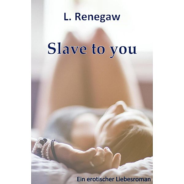 Slave to you, L. Renegaw