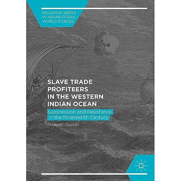 Slave Trade Profiteers in the Western Indian Ocean / Palgrave Series in Indian Ocean World Studies, Hideaki Suzuki