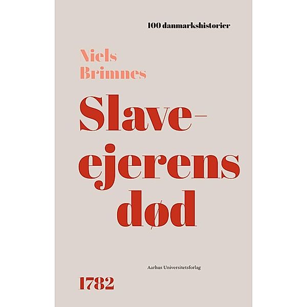 Slaveejerens død / 100 danmarkshistorier Bd.54, Niels Brimnes