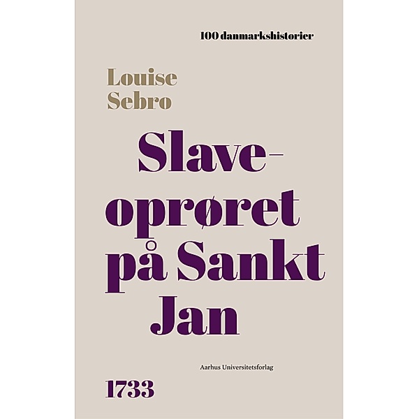 Slaveoprøret på Sankt Jan / 100 danmarkshistorier Bd.69, Louise Sebro