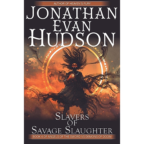 Slavers of Savage Slaughter (Angels of the Sword Vs Demons of Doom, #4) / Angels of the Sword Vs Demons of Doom, Jonathan Evan Hudson