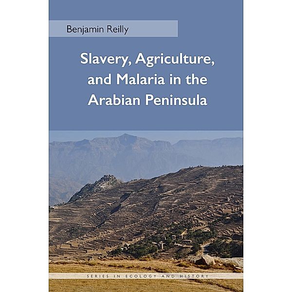 Slavery, Agriculture, and Malaria in the Arabian Peninsula / Series in Ecology and History, Benjamin Reilly