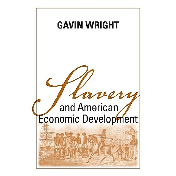 Slavery and American Economic Development / Walter Lynwood Fleming Lectures in Southern History, Gavin Wright