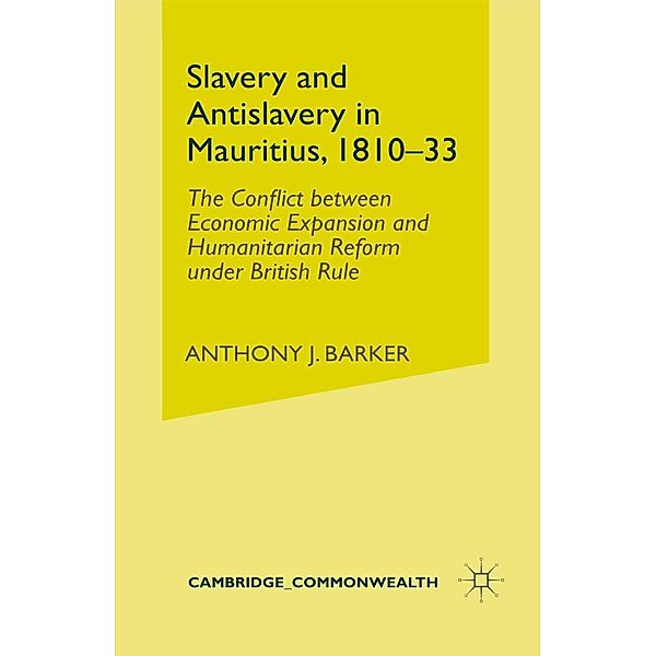 Slavery and Anti-Slavery in Mauritius, 1810-33 / Cambridge Imperial and Post-Colonial Studies, Anthony J. Barker