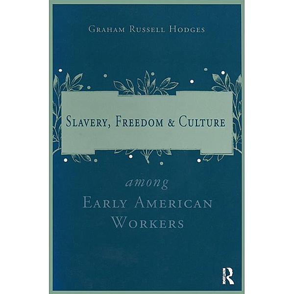 Slavery and Freedom Among Early American Workers, Graham Russell Hodges