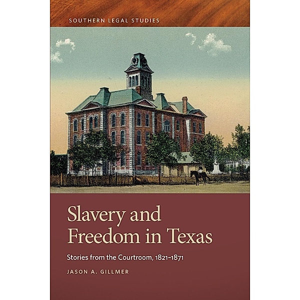 Slavery and Freedom in Texas / Southern Legal Studies Ser. Bd.1, Jason A. Gillmer