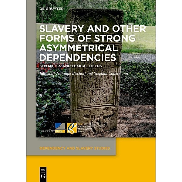 Slavery and Other Forms of Strong Asymmetrical Dependencies / Dependency and Slavery Studies Bd.1