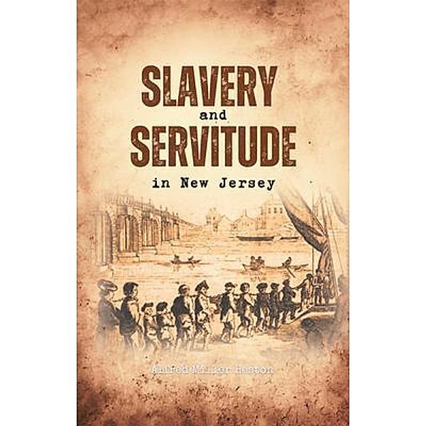 Slavery and Servitude in New Jersey, Alfred Miller Heston