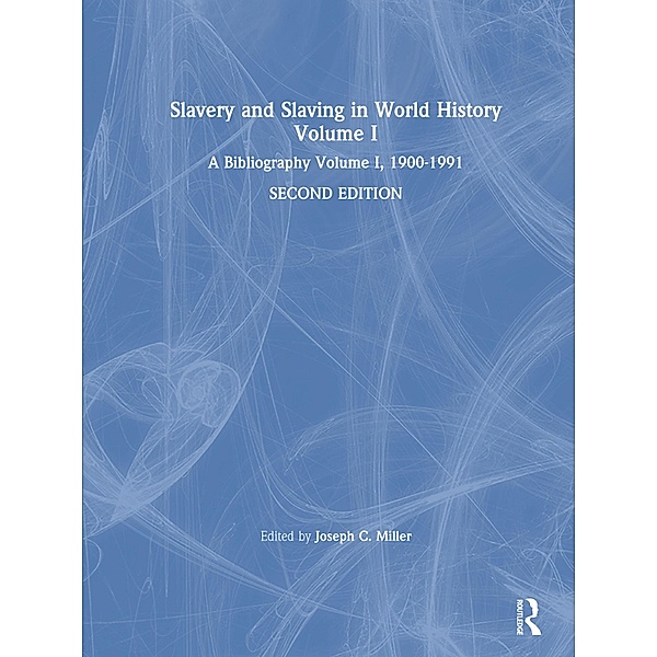 Slavery and Slaving in World History: A Bibliography, 1900-91: v. 1, David Y Miller
