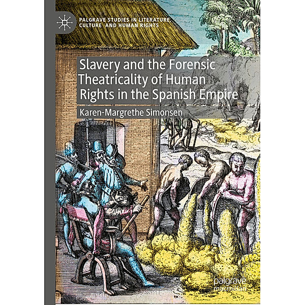 Slavery and the Forensic Theatricality of Human Rights in the Spanish Empire, Karen-Margrethe Simonsen