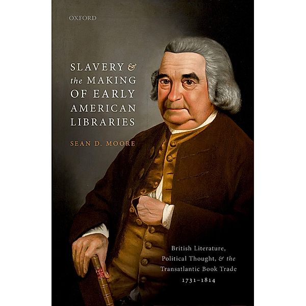Slavery and the Making of Early American Libraries, Sean D. Moore