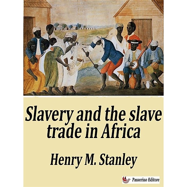 Slavery and the slave trade in Africa, Henry M. Stanley