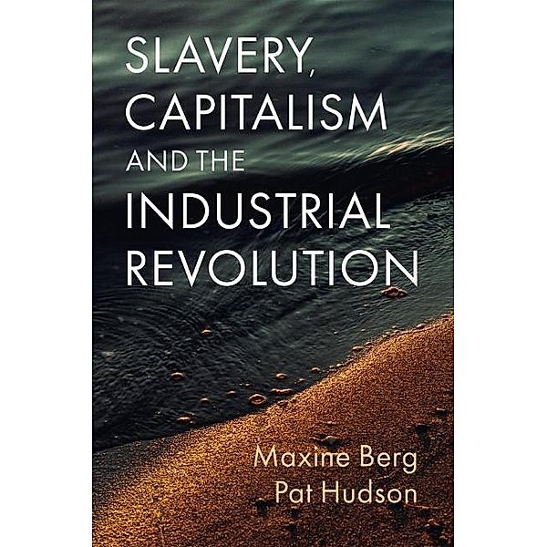 Slavery, Capitalism and the Industrial Revolution, Maxine Berg, Pat Hudson