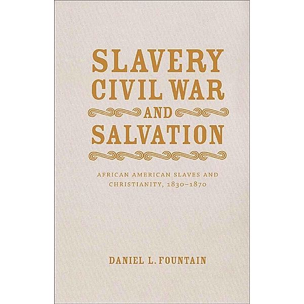 Slavery, Civil War, and Salvation / Conflicting Worlds: New Dimensions of the American Civil War, Daniel L. Fountain