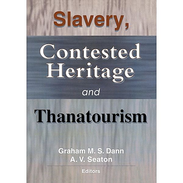 Slavery, Contested Heritage, and Thanatourism, Graham M. S. Dann, A. V. Seaton