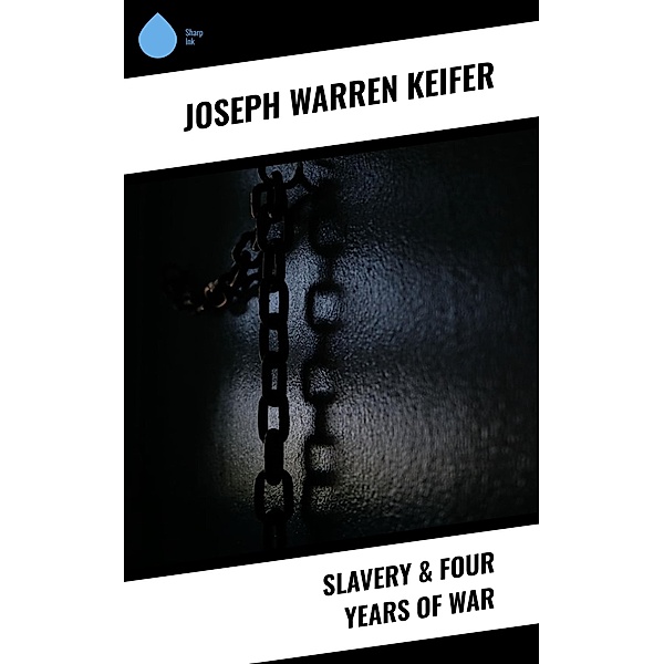 Slavery & Four Years of War, Joseph Warren Keifer