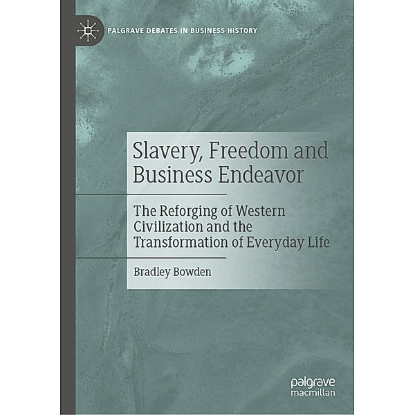 Slavery, Freedom and Business Endeavor, Bradley Bowden