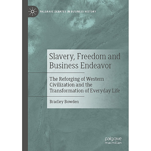 Slavery, Freedom and Business Endeavor, Bradley Bowden