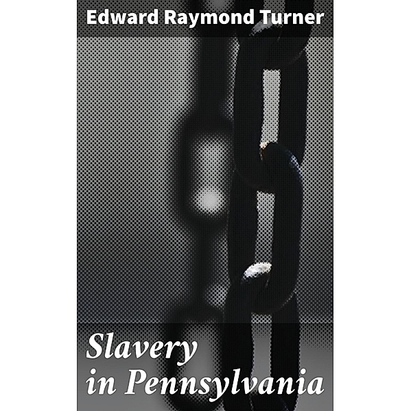 Slavery in Pennsylvania, Edward Raymond Turner