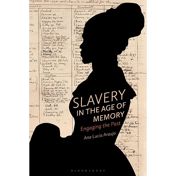 Slavery in the Age of Memory, Ana Lucia Araujo