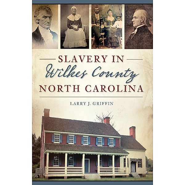 Slavery in Wilkes County, North Carolina, Larry J. Griffin