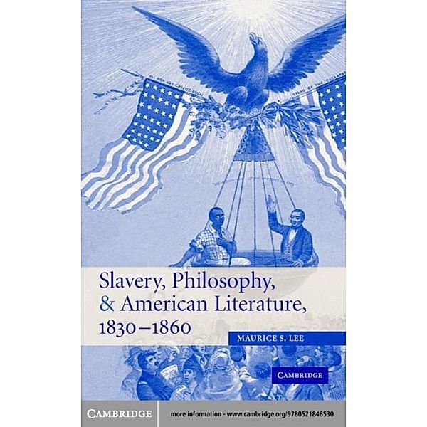 Slavery, Philosophy, and American Literature, 1830-1860, Maurice S. Lee