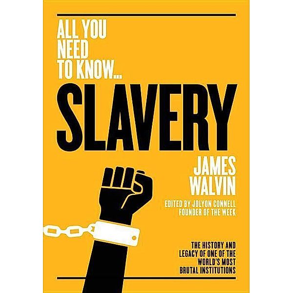 Slavery: The History and Legacy of One of the World's Most Brutal Institutions, James Walvin