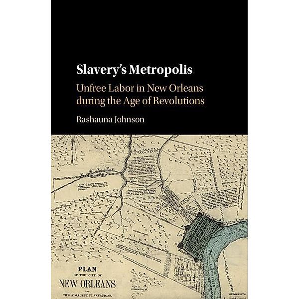 Slavery's Metropolis / Cambridge Studies on the African Diaspora, Rashauna Johnson