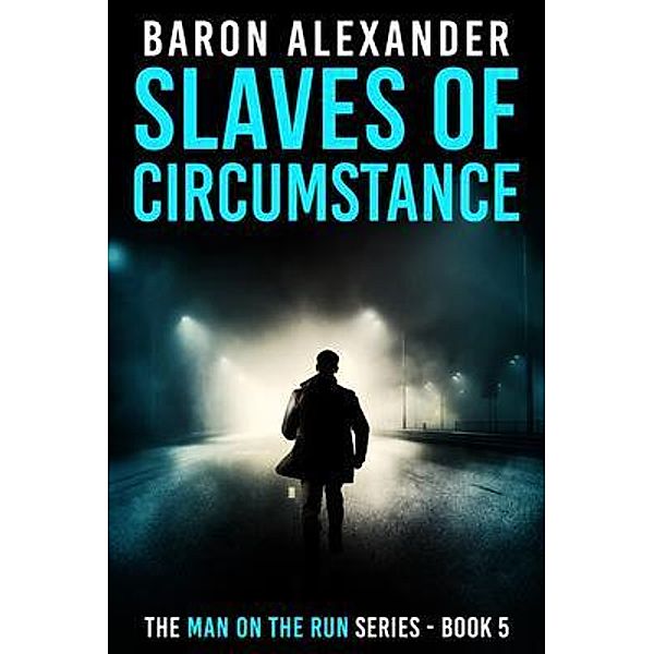 Slaves of Circumstance / Man on the Run Bd.5, Baron Alexander
