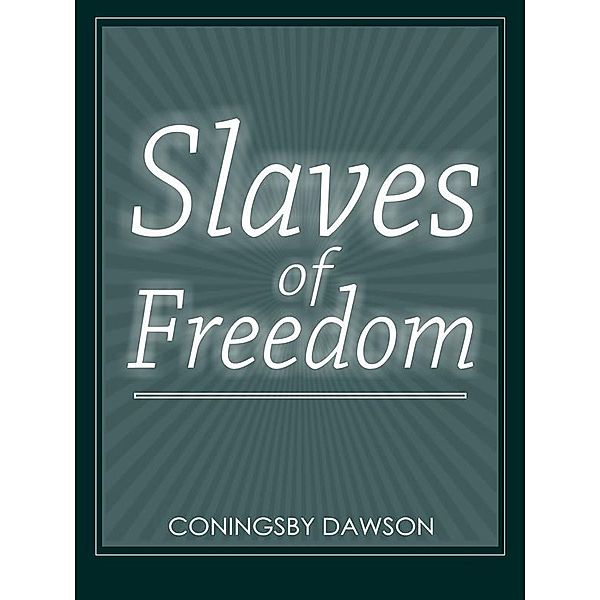 Slaves Of Freedom, Coningsby Dawson