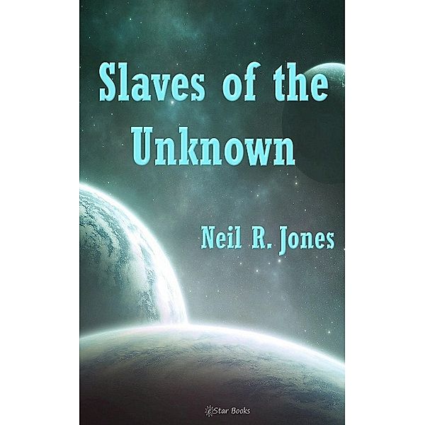 Slaves of the Unknown, Neil R. Jones