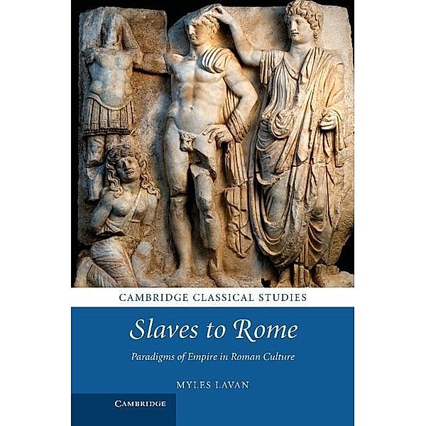 Slaves to Rome / Cambridge Classical Studies, Myles Lavan