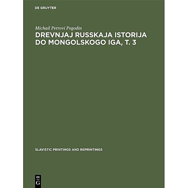 Slavistic Printings and Reprintings / 256/3 / Drevnjaj russkaja istorija do mongolskogo iga, T. 3, Michail Petrovi Pogodin