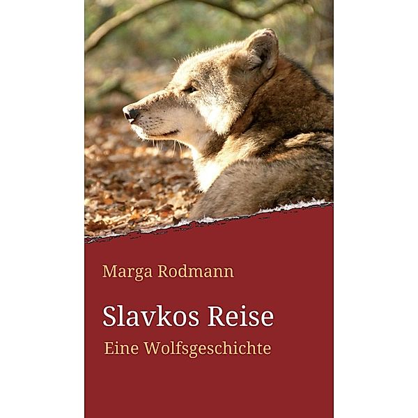 Slavkos Reise / Wolfsgeschichten von Marga Rodmann Bd.2, Marga Rodmann