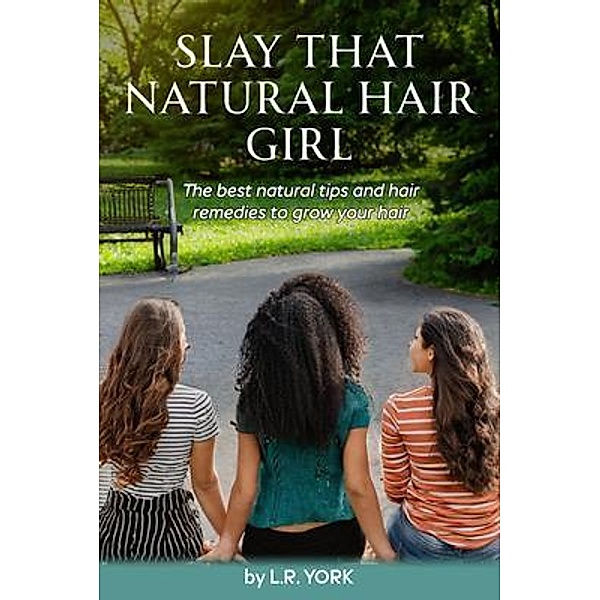 SLAY THAT NATURAL HAIR GIRL, L. R. York