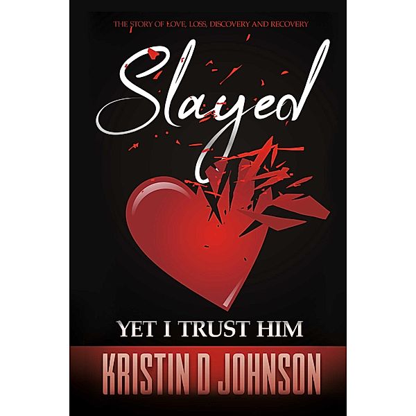Slayed; yet I Trust Him, Kristin D. Johnson