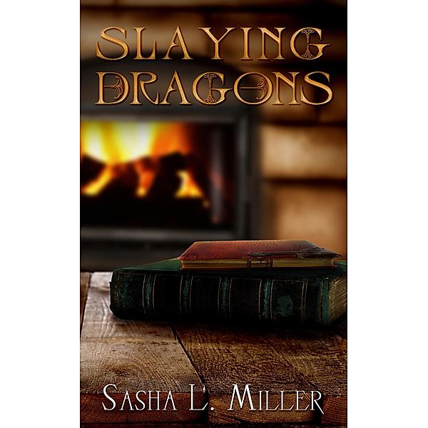 Slaying Dragons, Sasha L. Miller