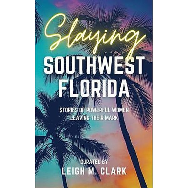Slaying Southwest Florida / Slaying Series, Leigh M. Clark