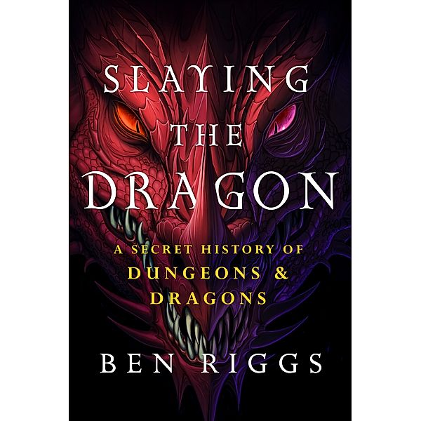 Slaying the Dragon: A Secret History of Dungeons & Dragons, Ben Riggs