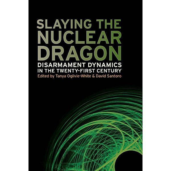 Slaying the Nuclear Dragon / Studies in Security and International Affairs Ser. Bd.14